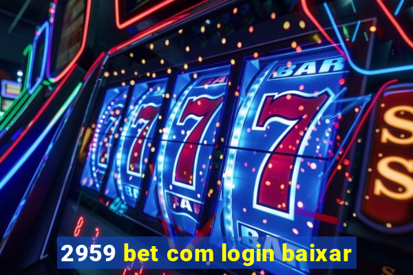 2959 bet com login baixar